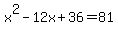 x%5E2+-+12x+%2B36=81