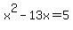 x%5E2+-+13x+=+5