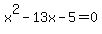 x%5E2+-+13x+-+5+=+0