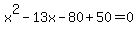 x%5E2+-+13x+-+80+%2B+50+=+0