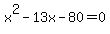 x%5E2+-+13x+-+80+=+0