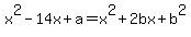 x%5E2+-+14x+%2B+a+=+x%5E2+%2B+2bx+%2B+b%5E2