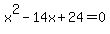 x%5E2+-+14x+%2B24=+0