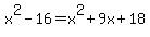 x%5E2+-+16+=+x%5E2+%2B+9x+%2B+18