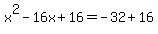 x%5E2+-+16x+%2B+16=+-32+%2B+16