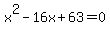 x%5E2+-+16x+%2B+63+=+0