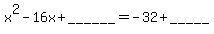 x%5E2+-+16x+%2B+______=+-32+%2B+_____