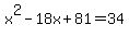 x%5E2+-+18x+%2B+81=+34