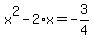 x%5E2+-+2%2Ax+=+-3%2F4
