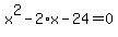x%5E2+-+2%2Ax+-+24+=+0