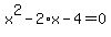 x%5E2+-+2%2Ax+-+4+=+0