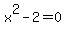 x%5E2+-+2+=+0