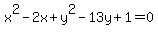 x%5E2+-+2+x+%2B+y%5E2+-+13+y+%2B+1+=+0