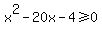 x%5E2+-+20x+-+4%3E=0