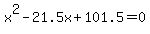 x%5E2+-+21.5x+%2B+101.5+=+0