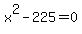 x%5E2+-+225+=+0