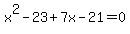 x%5E2+-+23+%2B+7x+-+21+=+0