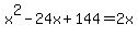 x%5E2+-+24x+%2B+144+=+2x