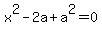 x%5E2+-+2a+%2B+a%5E2+=+0