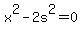 x%5E2+-+2s%5E2+=+0