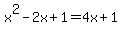 x%5E2+-+2x+%2B+1+=+4x+%2B+1
