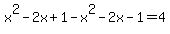 x%5E2+-+2x+%2B+1+-+x%5E2+-+2x+-+1+=+4