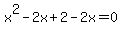 x%5E2+-+2x+%2B+2+-+2x+=+0