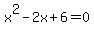 x%5E2+-+2x+%2B+6+=+0