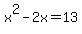 x%5E2+-+2x+=+13+