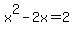 x%5E2+-+2x+=+2