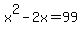 x%5E2+-+2x+=+99