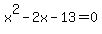 x%5E2+-+2x+-+13+=+0+