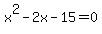 x%5E2+-+2x+-+15+=+0