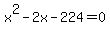x%5E2+-+2x+-+224+=+0
