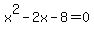 x%5E2+-+2x+-+8+=+0