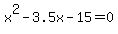 x%5E2+-+3.5x+-+15+=+0