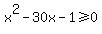 x%5E2+-+30x+-+1%3E=0
