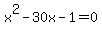 x%5E2+-+30x+-+1+=0