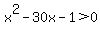 x%5E2+-+30x+-+1+%3E0