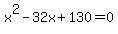 x%5E2+-+32x+%2B+130+=+0