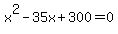 x%5E2+-+35x+%2B+300+=+0