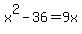 x%5E2+-+36+=+9x