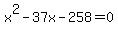 x%5E2+-+37x+-+258+=+0