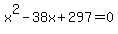 x%5E2+-+38x+%2B+297+=+0