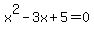 x%5E2+-+3x+%2B+5+=+0