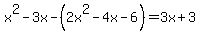 x%5E2+-+3x+-+%282x%5E2+-4x+-+6%29+=+3x%2B3