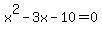 x%5E2+-+3x+-+10+=+0