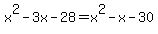 x%5E2+-+3x+-+28+=+x%5E2+-+x+-+30