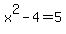 x%5E2+-+4=5