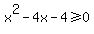 x%5E2+-+4+x+-+4%3E=0